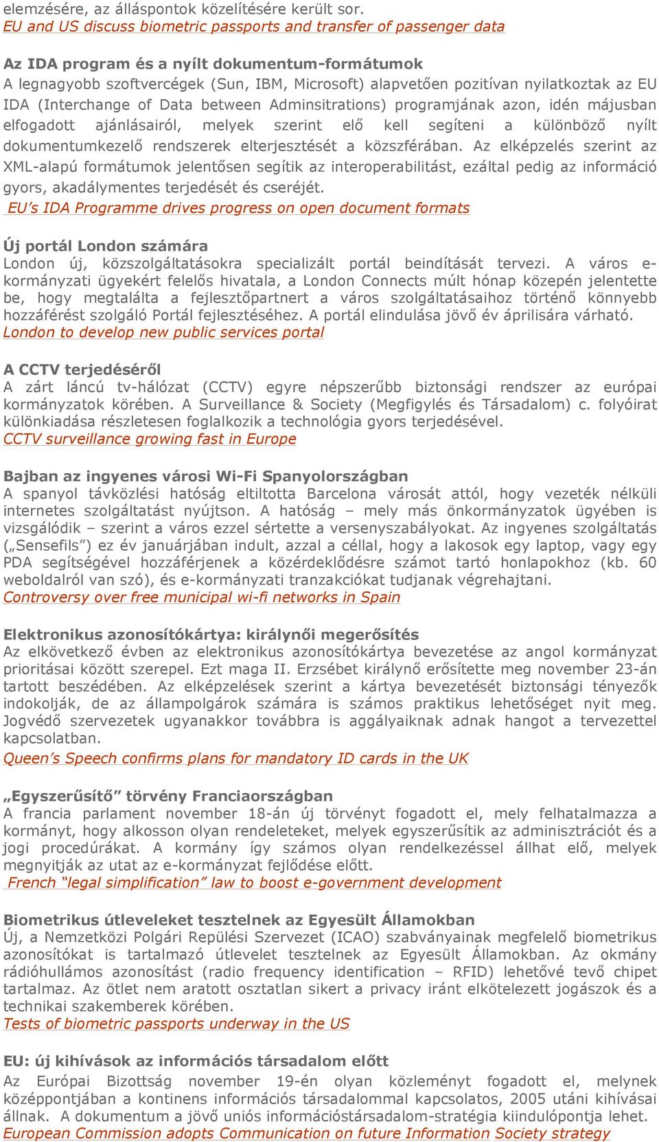 az EU IDA (Interchange of Data between Adminsitrations) programjának azon, idén májusban elfogadott ajánlásairól, melyek szerint elı kell segíteni a különbözı nyílt dokumentumkezelı rendszerek