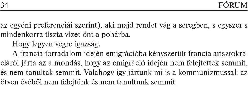 A francia forradalom idején emigrációba kényszerült francia arisztokráciáról járta az a mondás, hogy az