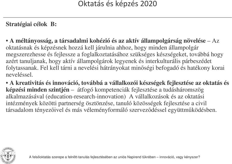 Fel kell tárni a nevelési hátrányokat minségi befogadó és hatékony korai neveléssel.