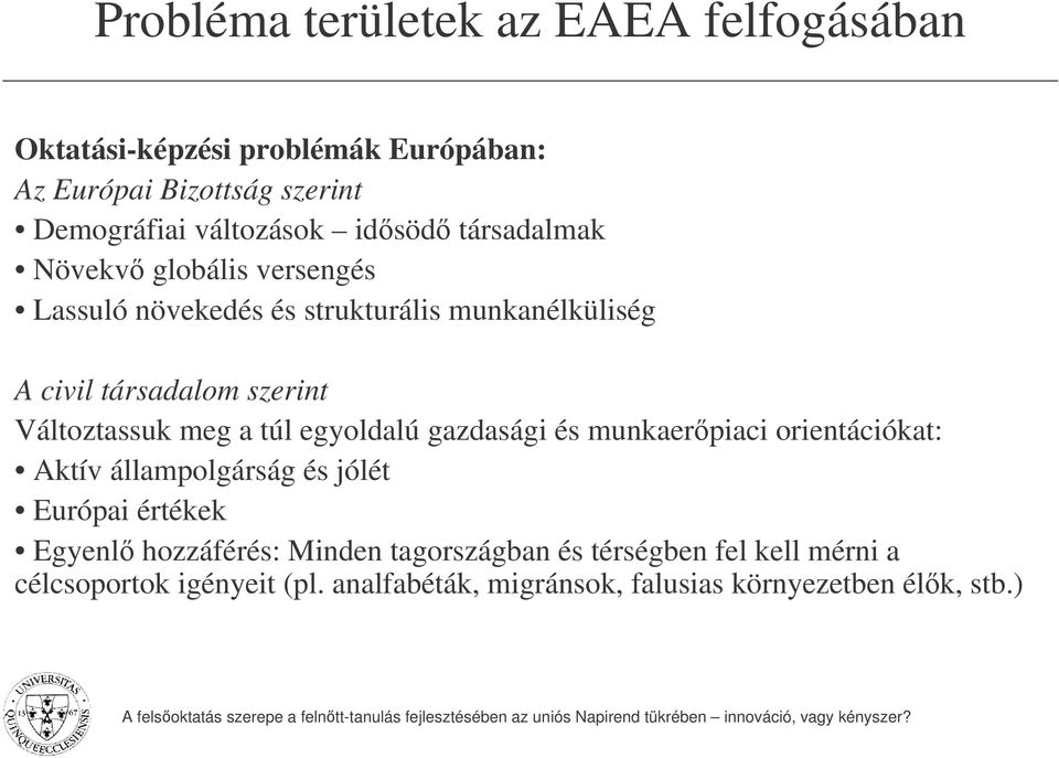 Változtassuk meg a túl egyoldalú gazdasági és munkaerpiaci orientációkat: Aktív állampolgárság és jólét Európai értékek Egyenl