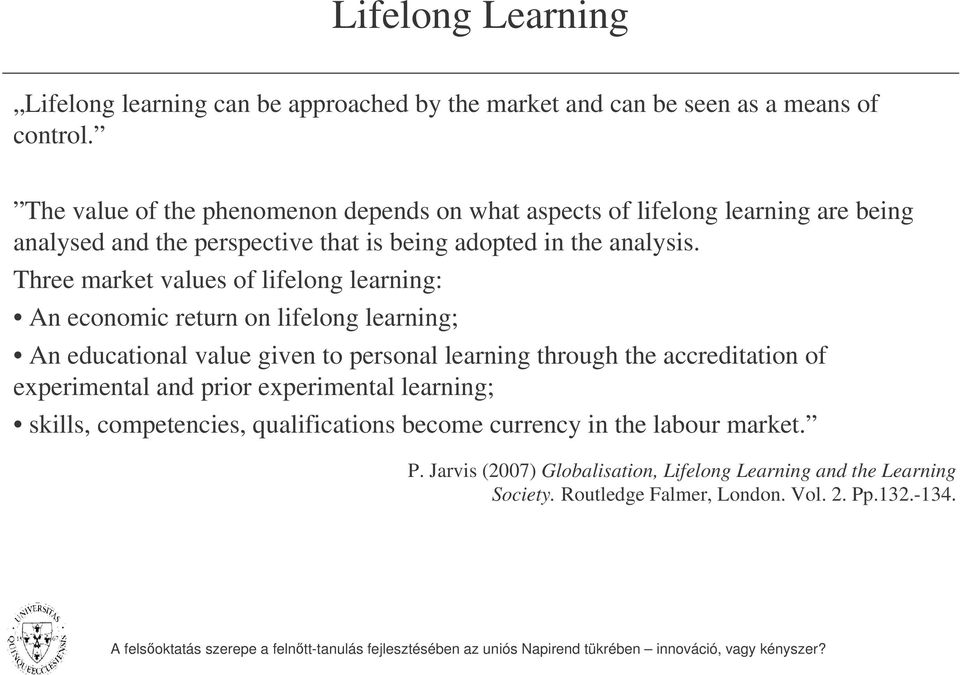 Three market values of lifelong learning: An economic return on lifelong learning; An educational value given to personal learning through the accreditation of