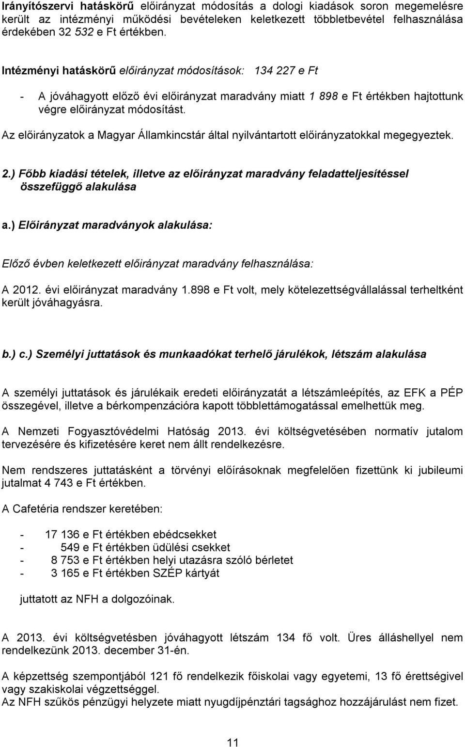 Az előirányzatok a Magyar Államkincstár által nyilvántartott előirányzatokkal megegyeztek. 2.) Főbb kiadási tételek, illetve az előirányzat maradvány feladatteljesítéssel összefüggő alakulása a.