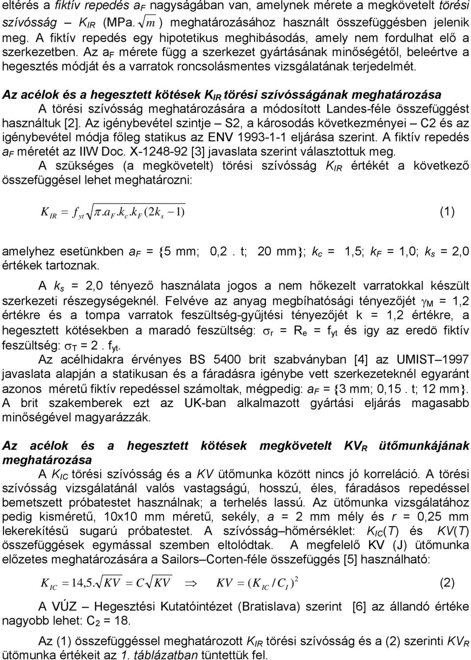 Az acélok é a hgzttt köték K IR töréi zívóágának mghatározáa A töréi zívóág mghatározáára a módoított Land-fél özfüggét haználtuk [2].