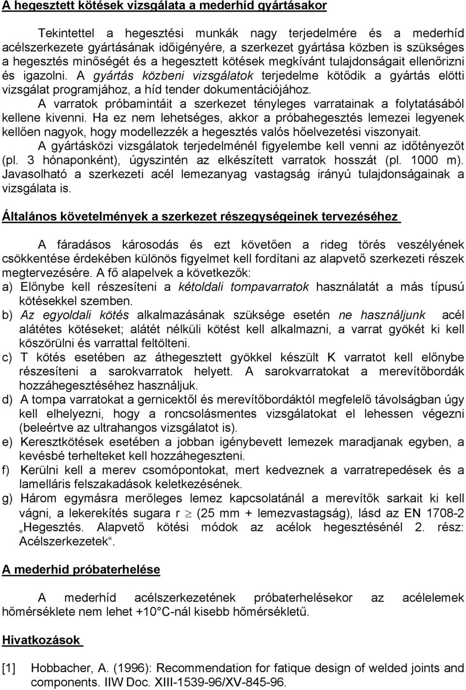 A varratok próbamintáit a zrkzt ténylg varratainak a folytatáából klln kivnni. Ha z nm lhtég, akkor a próbahgzté lmzi lgynk kllőn nagyok, hogy modllzzék a hgzté való hőlvztéi vizonyait.