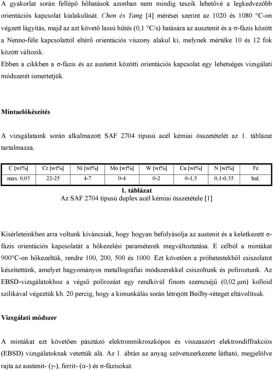 alakul ki, melynek mértéke és 2 fok között változik. Ebben a cikkben a σ-fázis és az austenit közötti orientációs kapcsolat egy lehetséges vizsgálati módszerét ismertetjük.