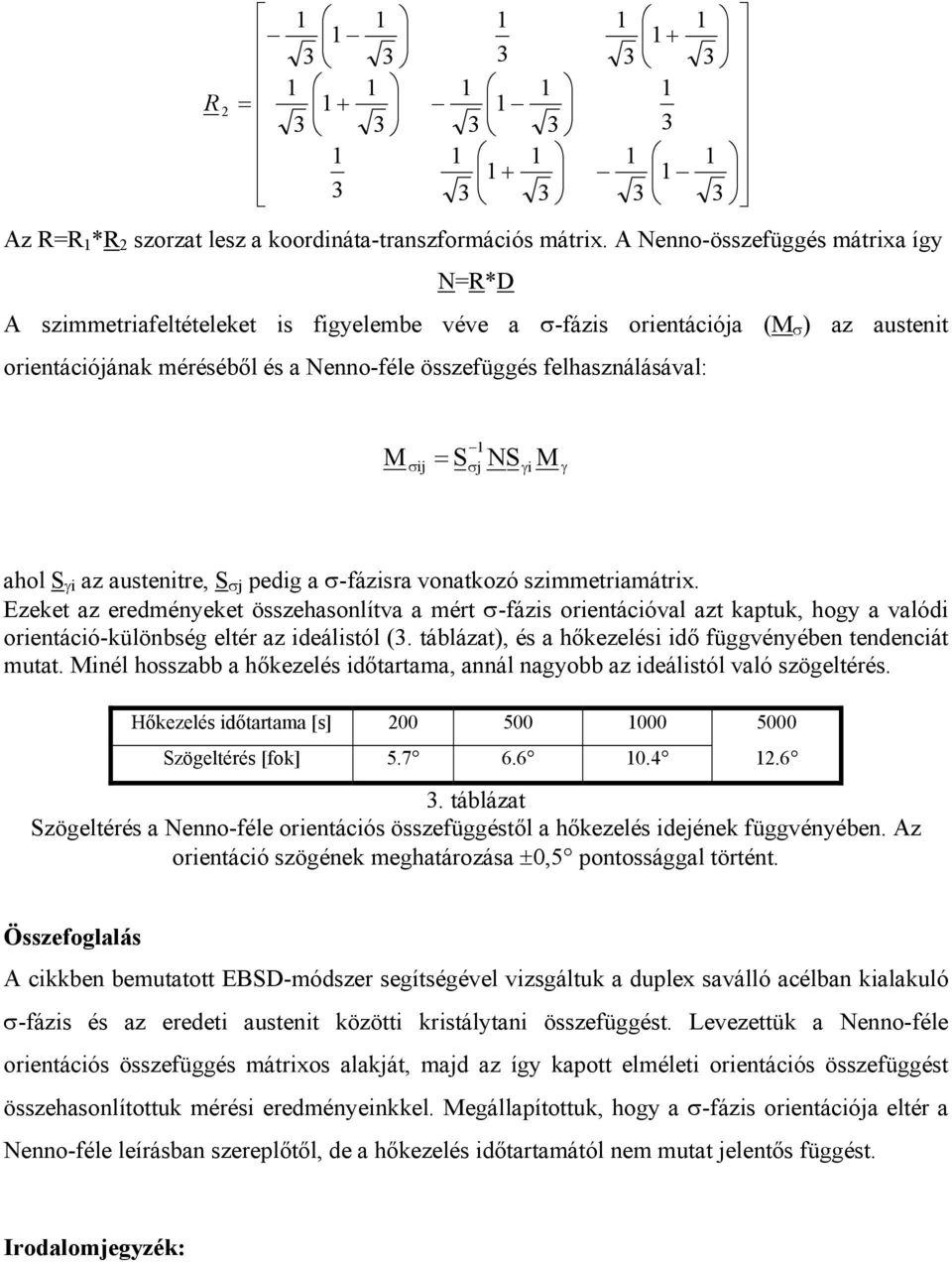 M σ ij = S NS M γi γ ahol S γi az austenitre, S σj pedig a σ-fázisra vonatkozó szimmetriamátrix.