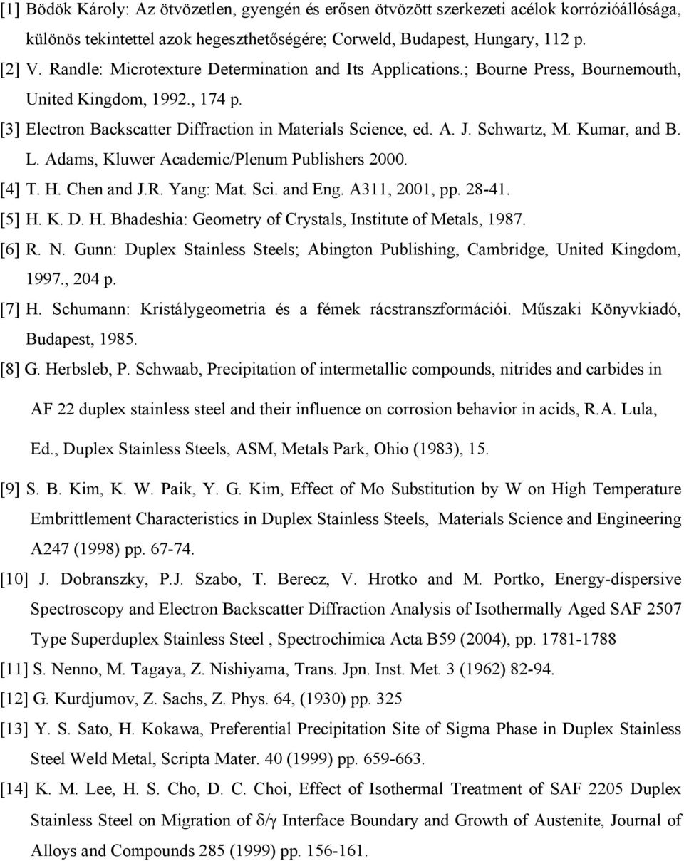 Kumar, and B. L. Adams, Kluwer Academic/Plenum Publishers 2. [4] T. H. Chen and J.R. Yang: Mat. Sci. and Eng. A, 2, pp. 28-4. [5] H. K. D. H. Bhadeshia: Geometry of Crystals, Institute of Metals, 987.