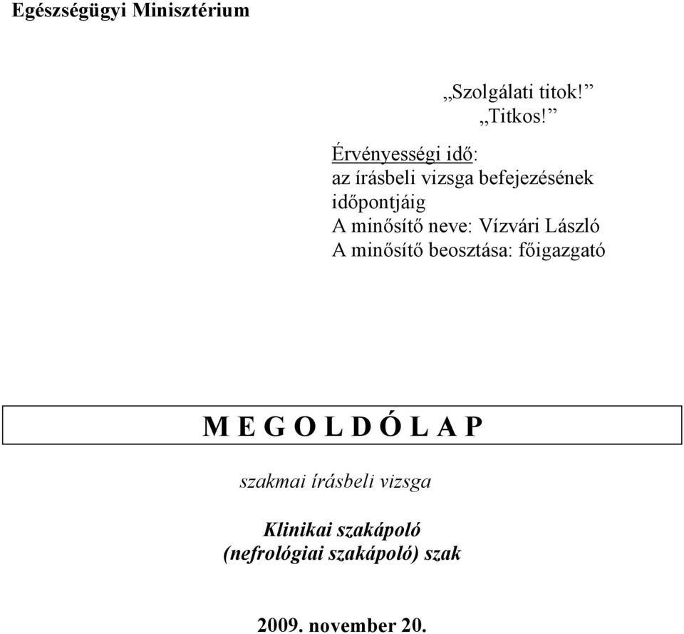 minısítı neve: Vízvári László A minısítı beosztása: fıigazgató M E G O L