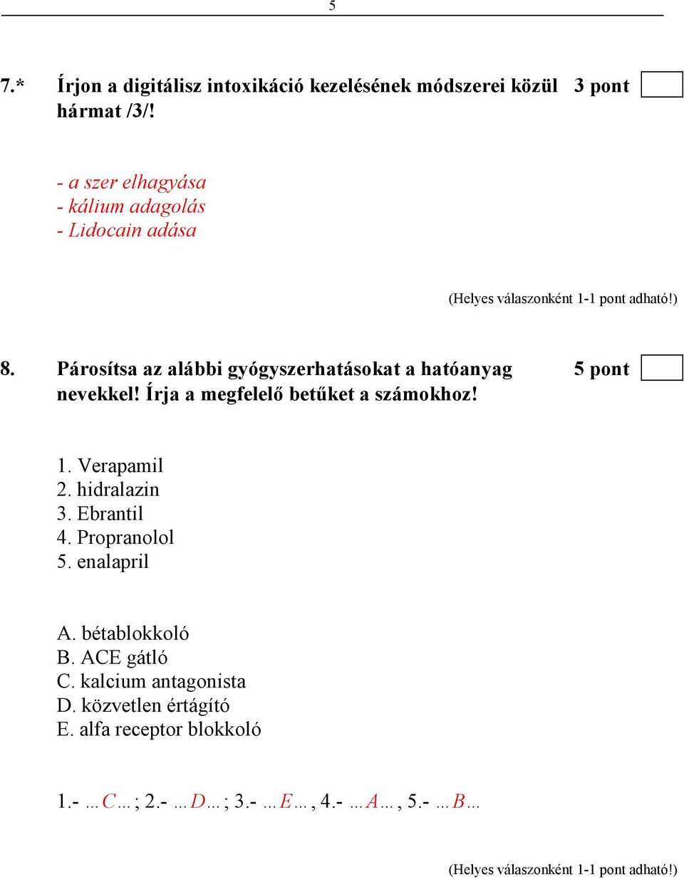 Párosítsa az alábbi gyógyszerhatásokat a hatóanyag 5 pont nevekkel! Írja a megfelelı betőket a számokhoz! 1.