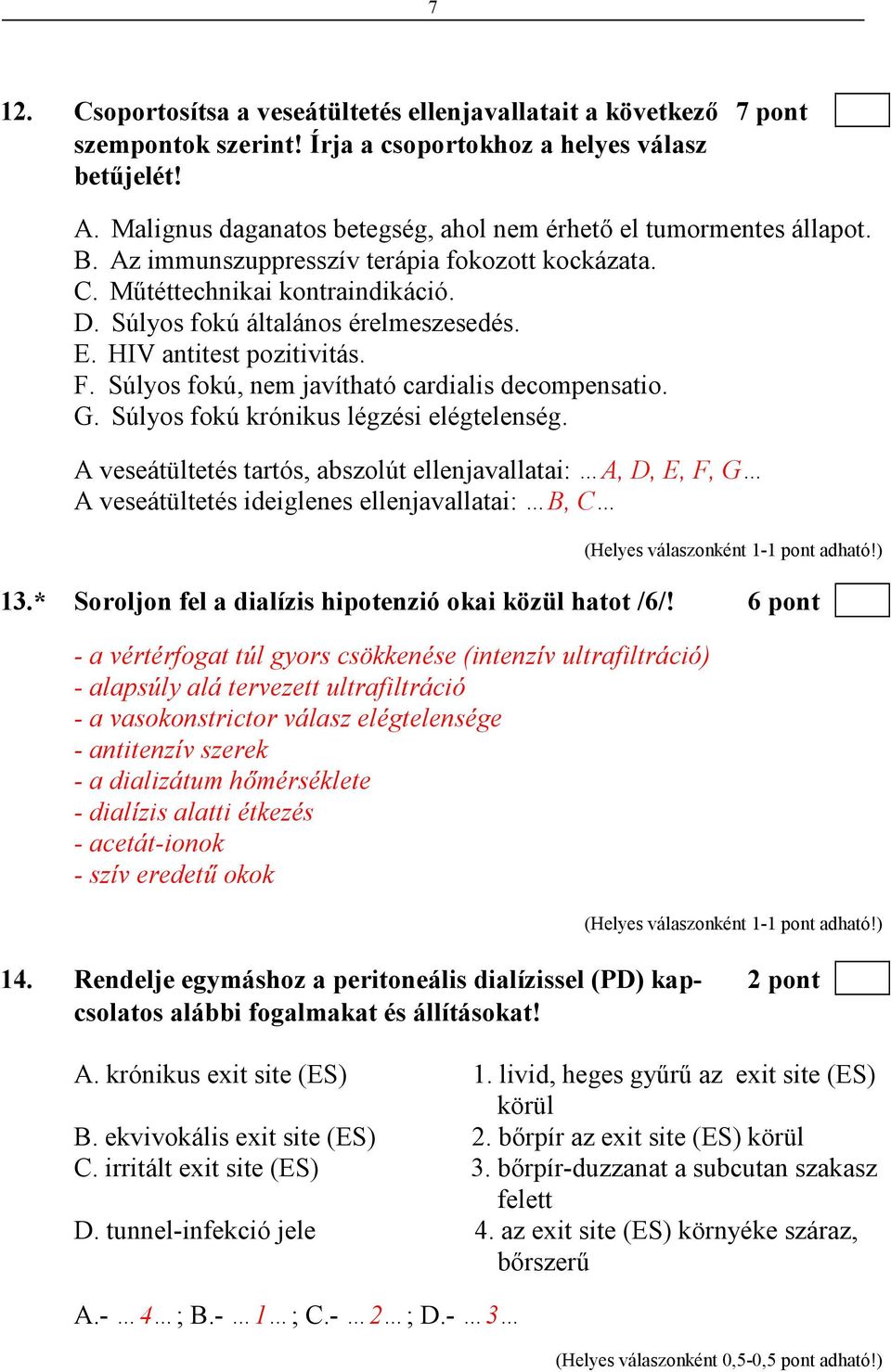 HIV antitest pozitivitás. F. Súlyos fokú, nem javítható cardialis decompensatio. G. Súlyos fokú krónikus légzési elégtelenség.