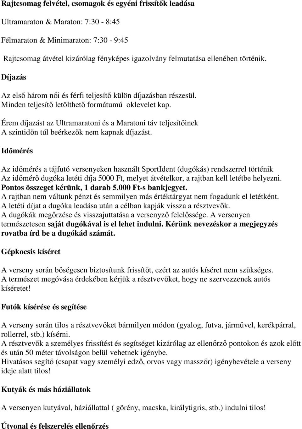 Érem díjazást az Ultramaratoni és a Maratoni táv teljesítőinek A szintidőn túl beérkezők nem kapnak díjazást.