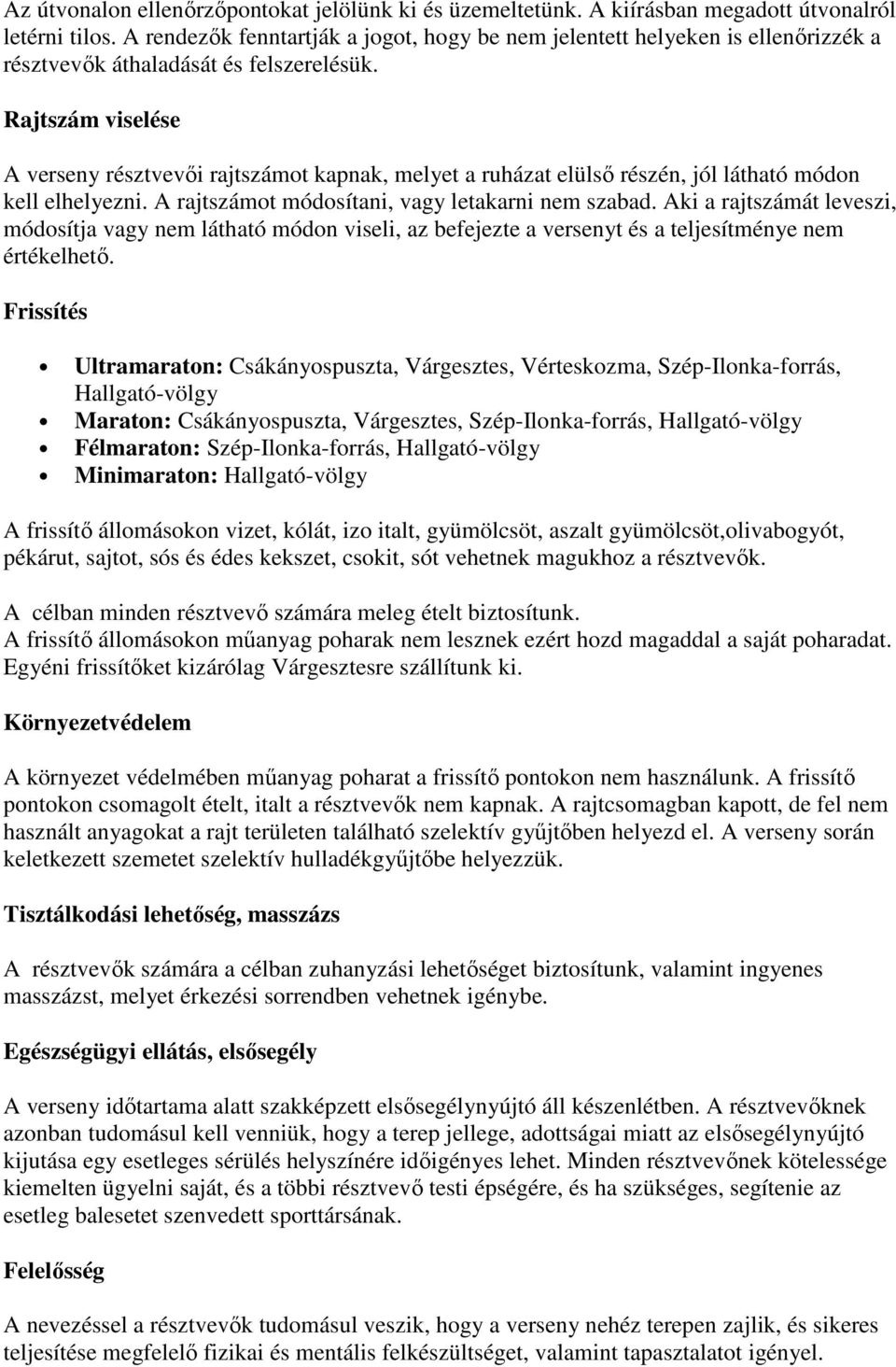 Rajtszám viselése A verseny résztvevői rajtszámot kapnak, melyet a ruházat elülső részén, jól látható módon kell elhelyezni. A rajtszámot módosítani, vagy letakarni nem szabad.