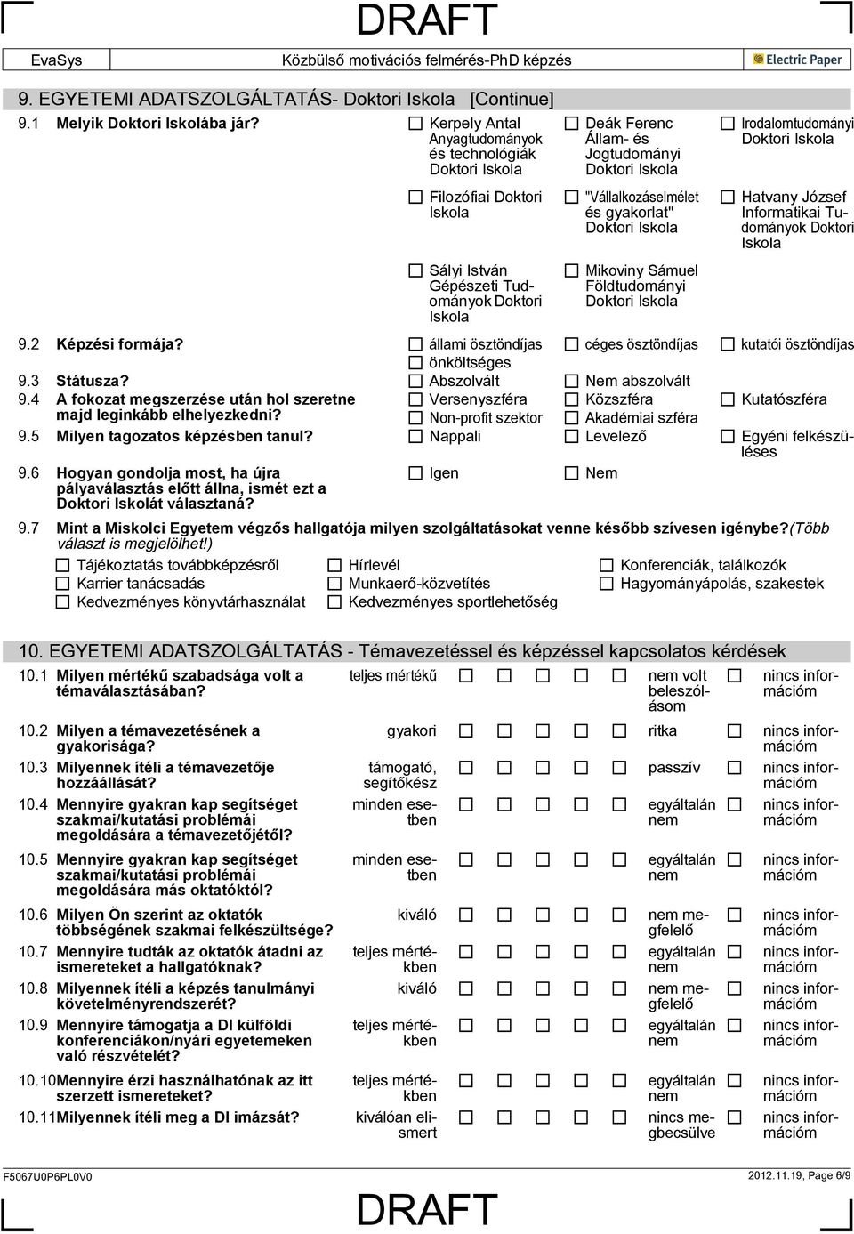 Sámuel Földtudományi Irodalomtudományi Hatvany József Informatikai Tudományok Doktori Iskola 9.2 Képzési formája? állami ösztöndíjas céges ösztöndíjas kutatói ösztöndíjas önköltséges 9.3 Státusza?