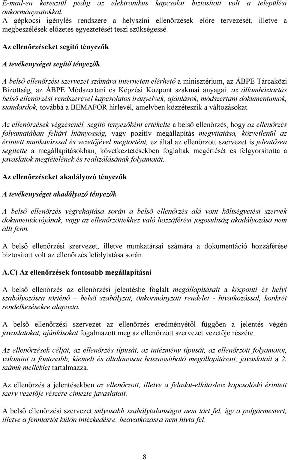 Az ellenőrzéseket segítő tényezők A tevékenységet segítő tényezők A belső ellenőrzési szervezet számára interneten elérhető a minisztérium, az ÁBPE Tárcaközi Bizottság, az ÁBPE Módszertani és Képzési