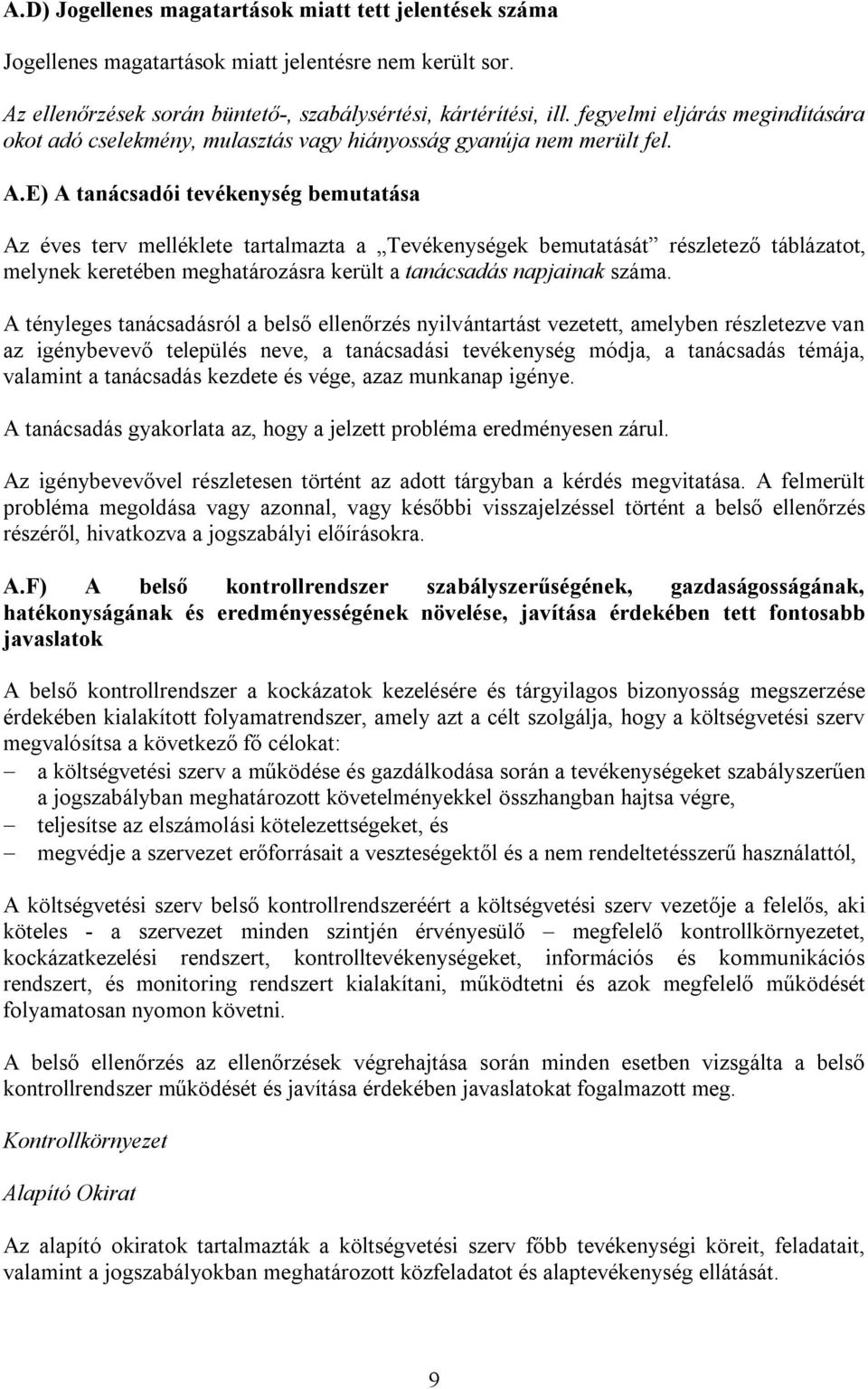 E) A tanácsadói tevékenység bemutatása Az éves terv melléklete tartalmazta a Tevékenységek bemutatását részletező táblázatot, melynek keretében meghatározásra került a tanácsadás napjainak száma.