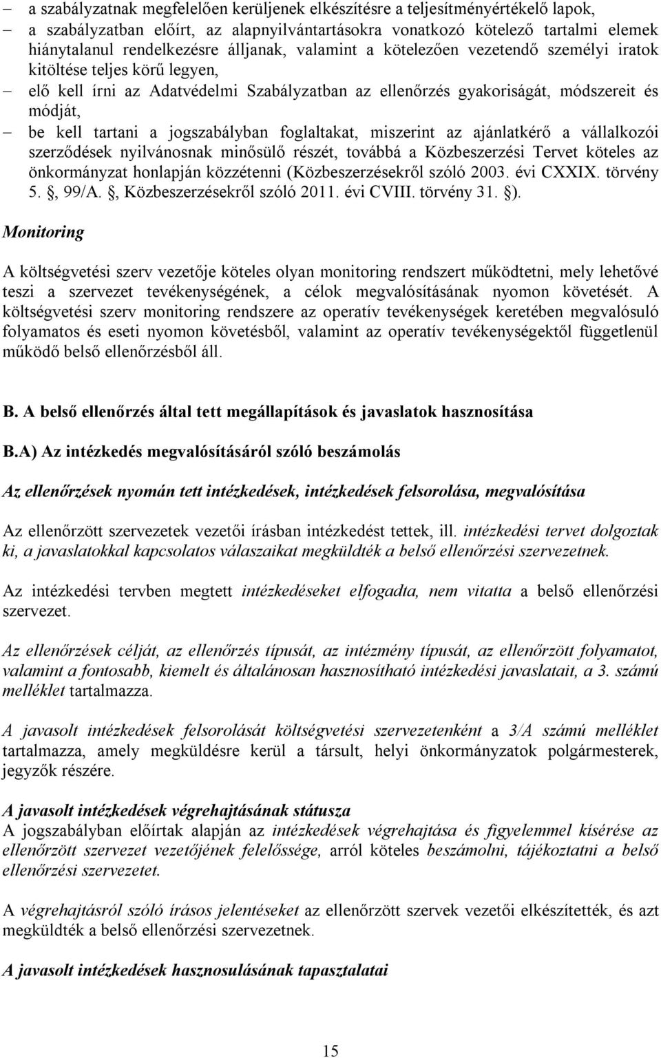 tartani a jogszabályban foglaltakat, miszerint az ajánlatkérő a vállalkozói szerződések nyilvánosnak minősülő részét, továbbá a Közbeszerzési Tervet köteles az önkormányzat honlapján közzétenni