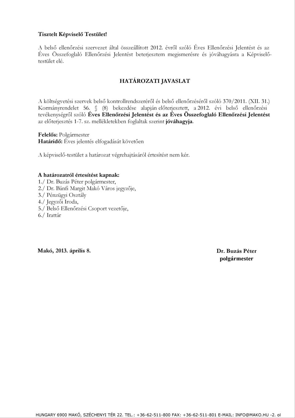 HATÁROZATI JAVASLAT A költségvetési szervek belső kontrollrendszeréről és belső ellenőrzéséről szóló 370/2011. (XII. 31.) Kormányrendelet 56. (8) bekezdése alapján előterjesztett, a 2012.