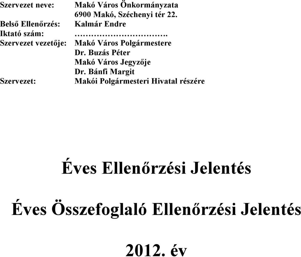 Szervezet vezetője: Makó Város Polgármestere Dr. Buzás Péter Makó Város Jegyzője Dr.