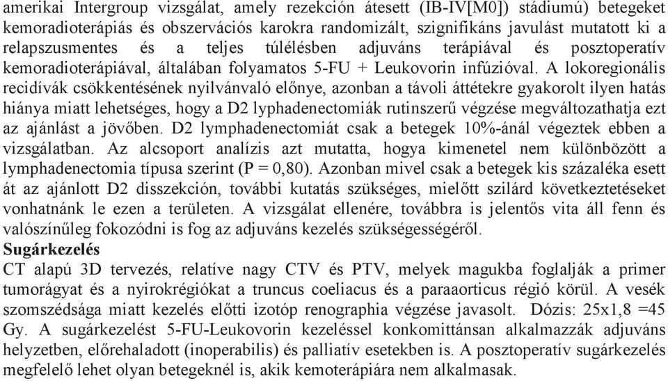 A lokoregionális recidívák csökkentésének nyilvánvaló előnye, azonban a távoli áttétekre gyakorolt ilyen hatás hiánya miatt lehetséges, hogy a D2 lyphadenectomiák rutinszerű végzése megváltozathatja