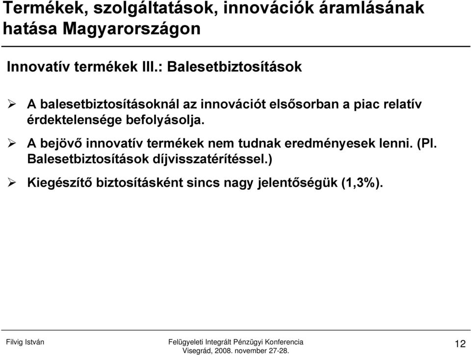 piac relatív érdektelensége befolyásolja.