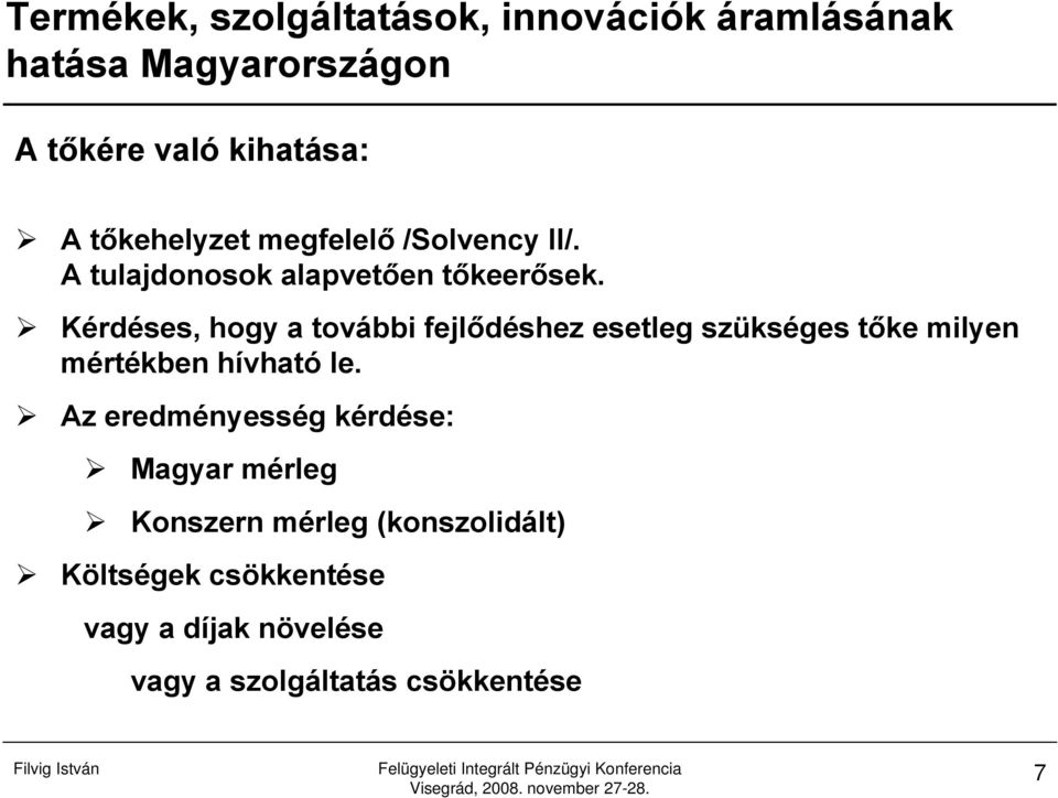 Kérdéses, hogy a további fejlődéshez esetleg szükséges tőke milyen mértékben hívható