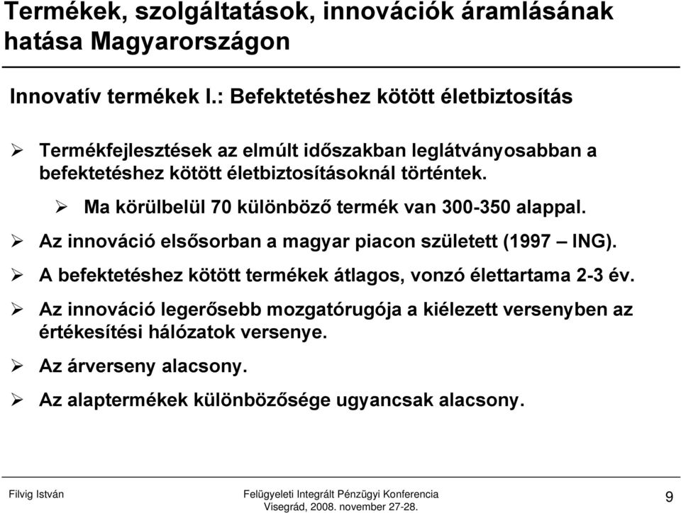 életbiztosításoknál történtek. Ma körülbelül 70 különböző termék van 300-350 alappal.