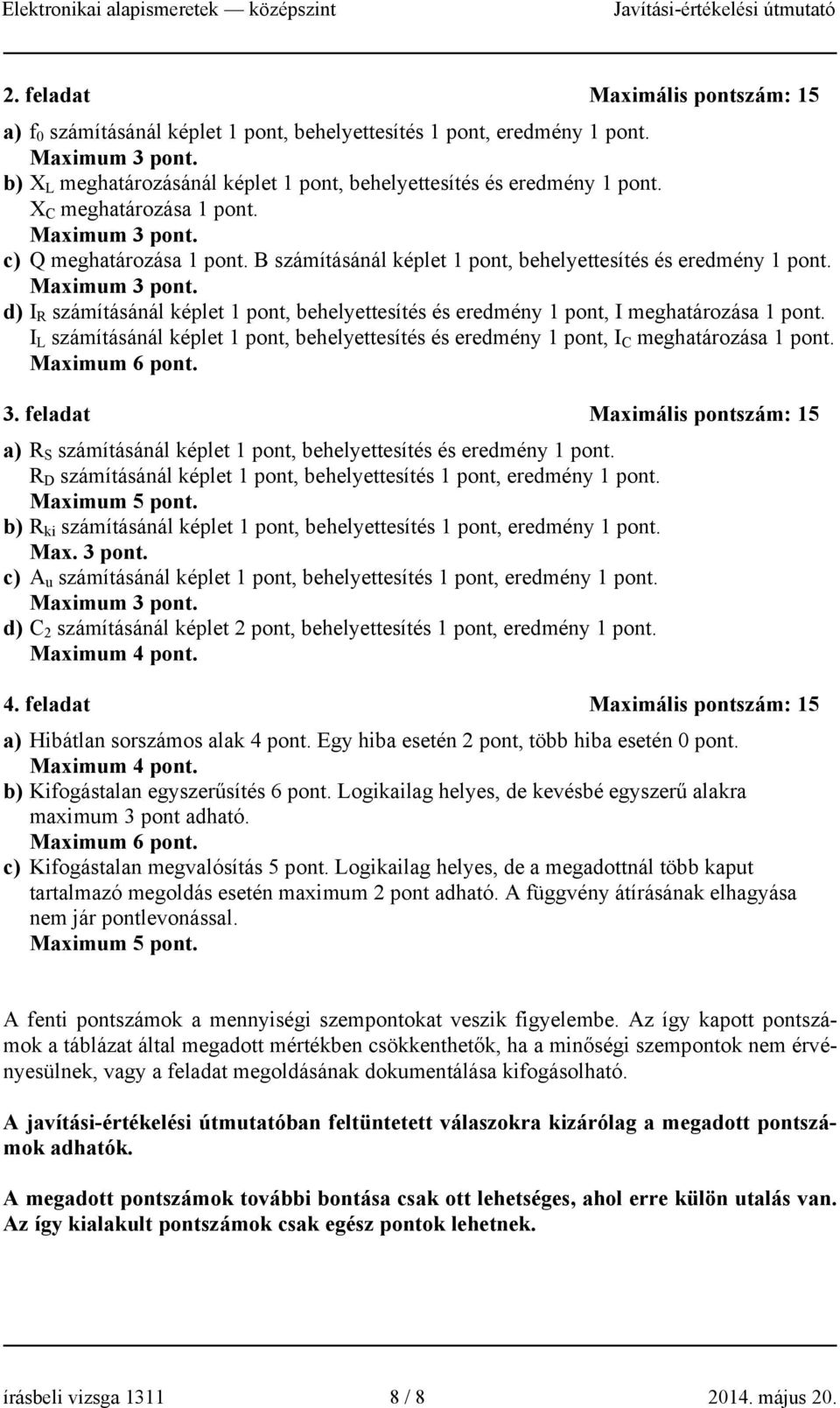 számíásánál képle pon, behelyeesíés és eredmény pon, meghaározása pon. Maximum 6 pon. 3. felada Maximális ponszám: 5 a) S számíásánál képle pon, behelyeesíés és eredmény pon.