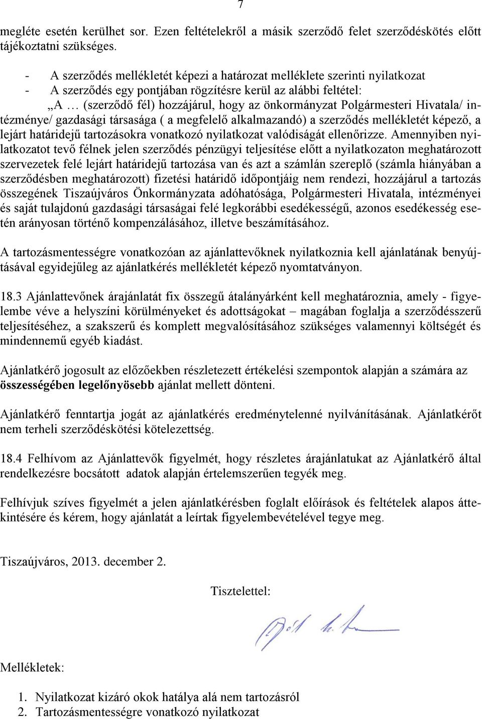 Polgármesteri Hivatala/ intézménye/ gazdasági társasága ( a megfelelő alkalmazandó) a szerződés mellékletét képező, a lejárt határidejű tartozásokra vonatkozó nyilatkozat valódiságát ellenőrizze.