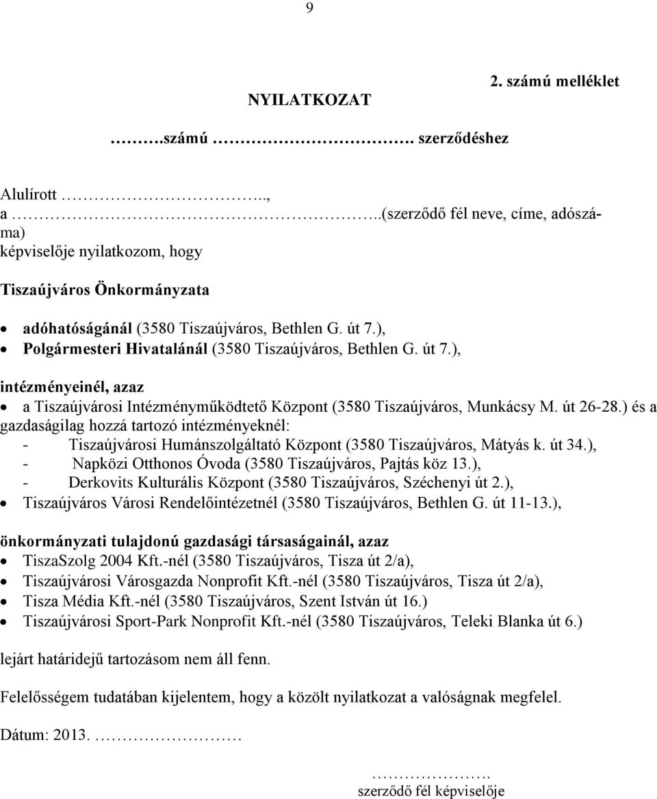 ), Polgármesteri Hivatalánál (3580 Tiszaújváros, Bethlen G. út 7.), intézményeinél, azaz a Tiszaújvárosi Intézményműködtető Központ (3580 Tiszaújváros, Munkácsy M. út 26-28.