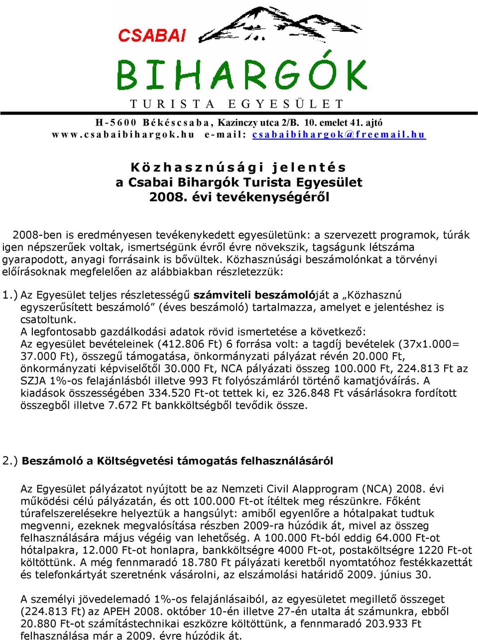 évi tevékenységéről 2008-ben is eredményesen tevékenykedett egyesületünk: a szervezett programok, túrák igen népszerűek voltak, ismertségünk évről évre növekszik, tagságunk létszáma gyarapodott,