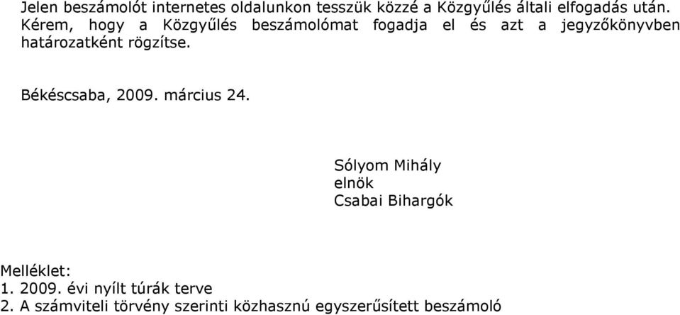 rögzítse. Békéscsaba, 2009. március 24. Sólyom Mihály elnök Csabai Bihargók Melléklet: 1.