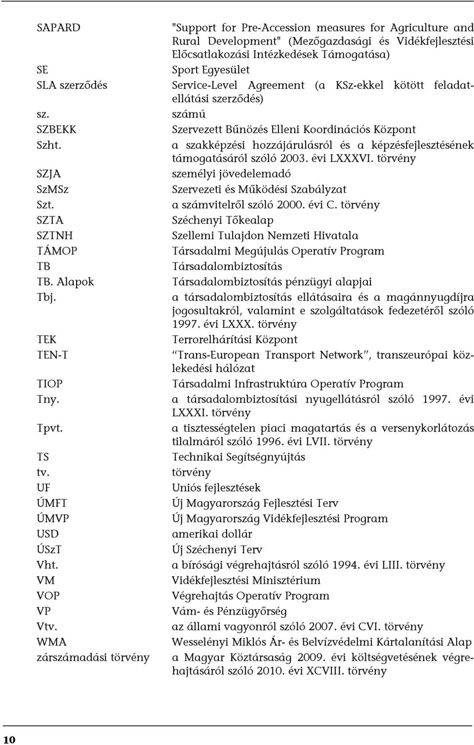 Service-Level Agreement (a KSz-ekkel kötött feladatellátási szerződés) számú Szervezett Bűnözés Elleni Koordinációs Központ a szakképzési hozzájárulásról és a képzésfejlesztésének támogatásáról szóló