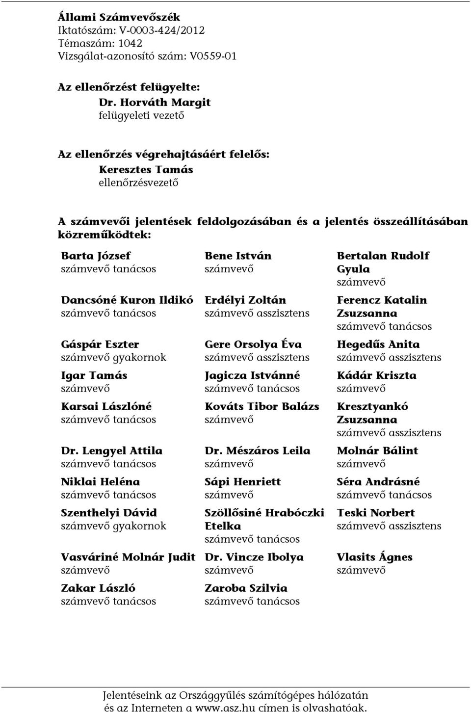 József számvevő tanácsos Dancsóné Kuron Ildikó számvevő tanácsos Gáspár Eszter számvevő gyakornok Igar Tamás számvevő Karsai Lászlóné számvevő tanácsos Dr.