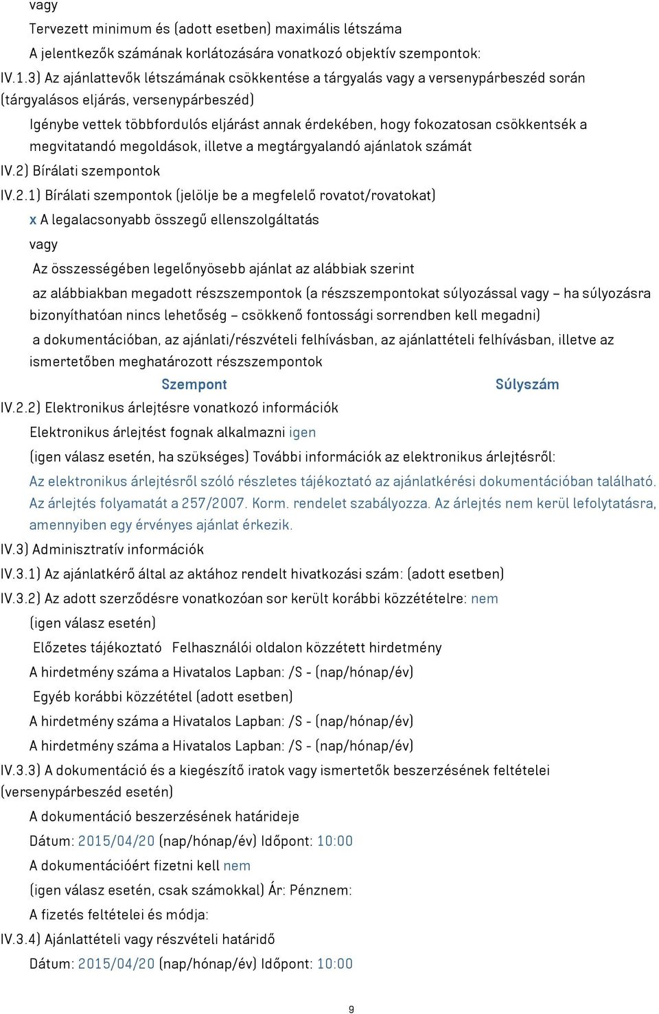 csökkentsék a megvitatandó megoldások, illetve a megtárgyalandó ajánlatok számát IV.2)