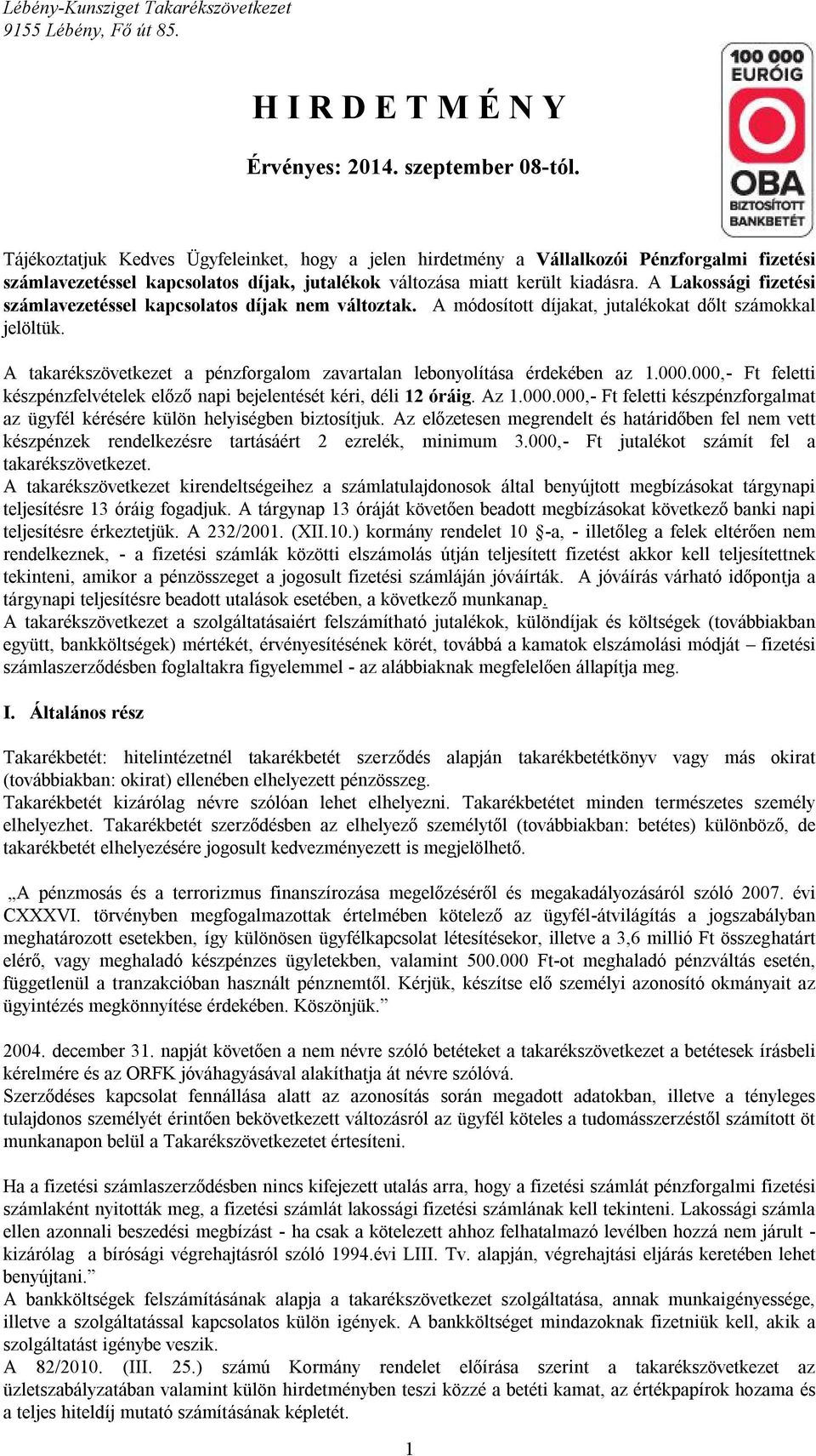 A Lakossági fizetési számlavezetéssel kapcsolatos díjak nem változtak. A módosított díjakat, jutalékokat dőlt számokkal jelöltük.