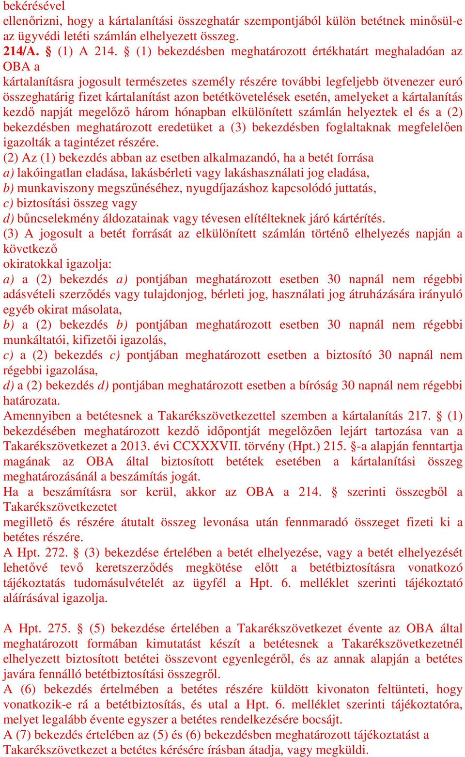 betétkövetelések esetén, amelyeket a kártalanítás kezdő napját megelőző három hónapban elkülönített számlán helyeztek el és a (2) bekezdésben meghatározott eredetüket a (3) bekezdésben foglaltaknak