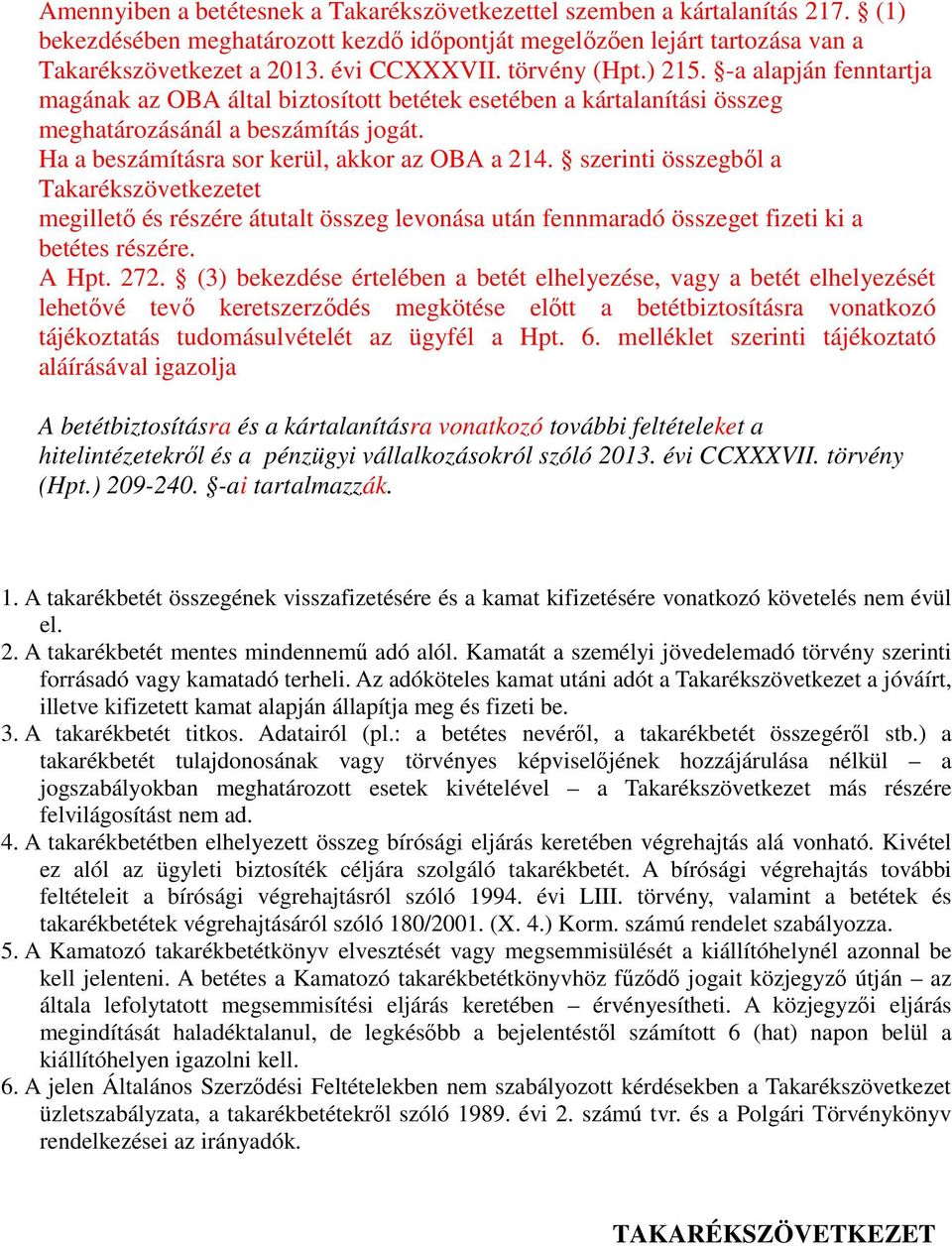 szerinti összegből a Takarékszövetkezetet megillető és részére átutalt összeg levonása után fennmaradó összeget fizeti ki a betétes részére. A Hpt. 272.