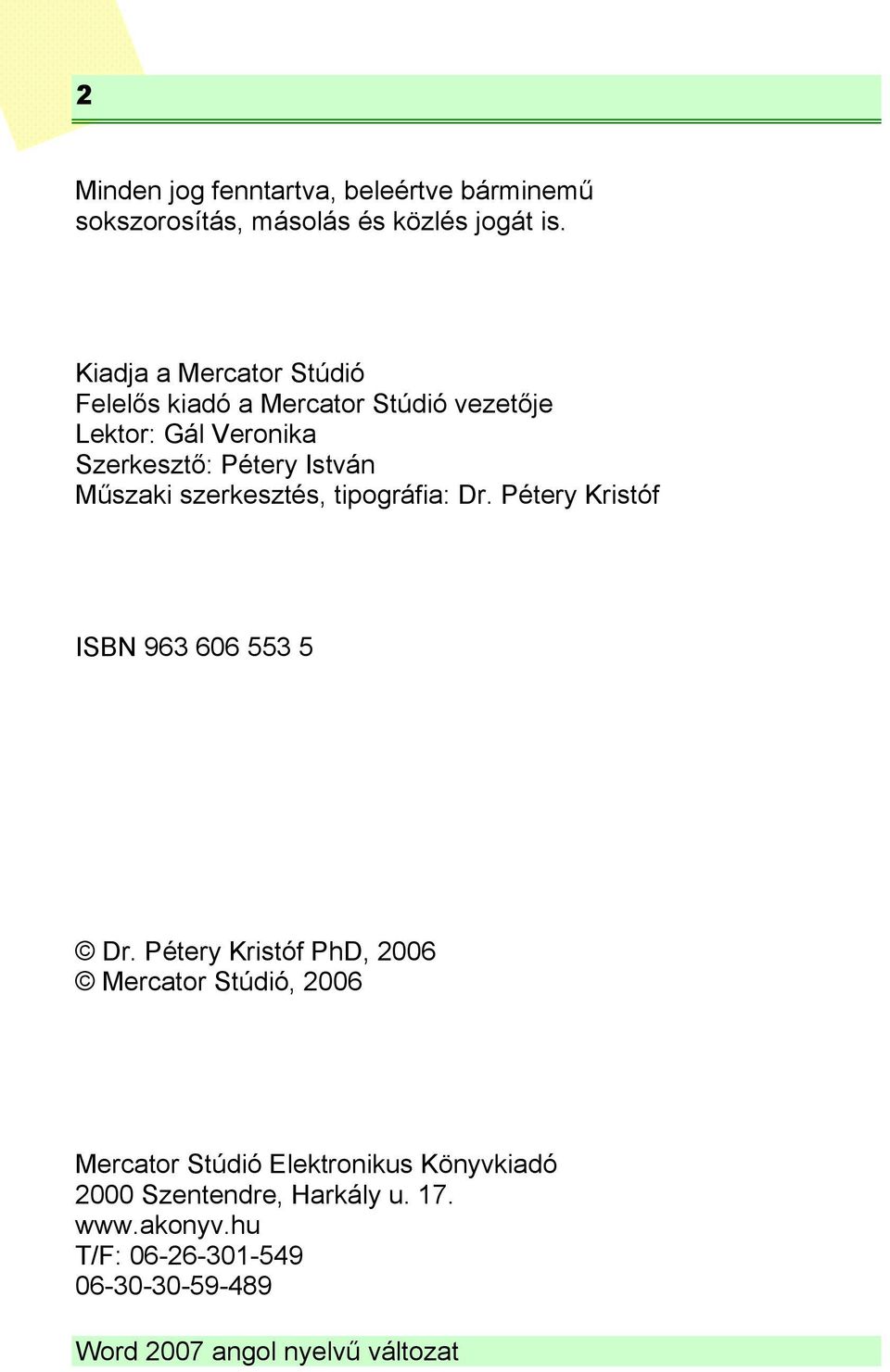 István Műszaki szerkesztés, tipográfia: Dr. Pétery Kristóf ISBN 963 606 553 5 Dr.