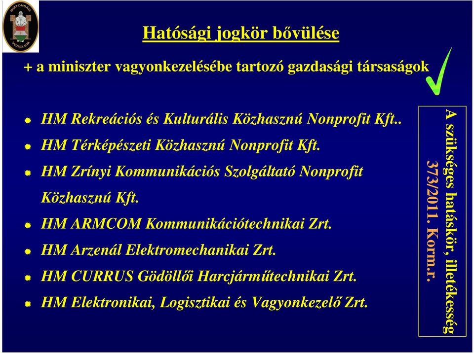 HM Zrínyi Kommunikációs Szolgáltató Nonprofit Közhasznú Kft. HM ARMCOM Kommunikációtechnikai Zrt.