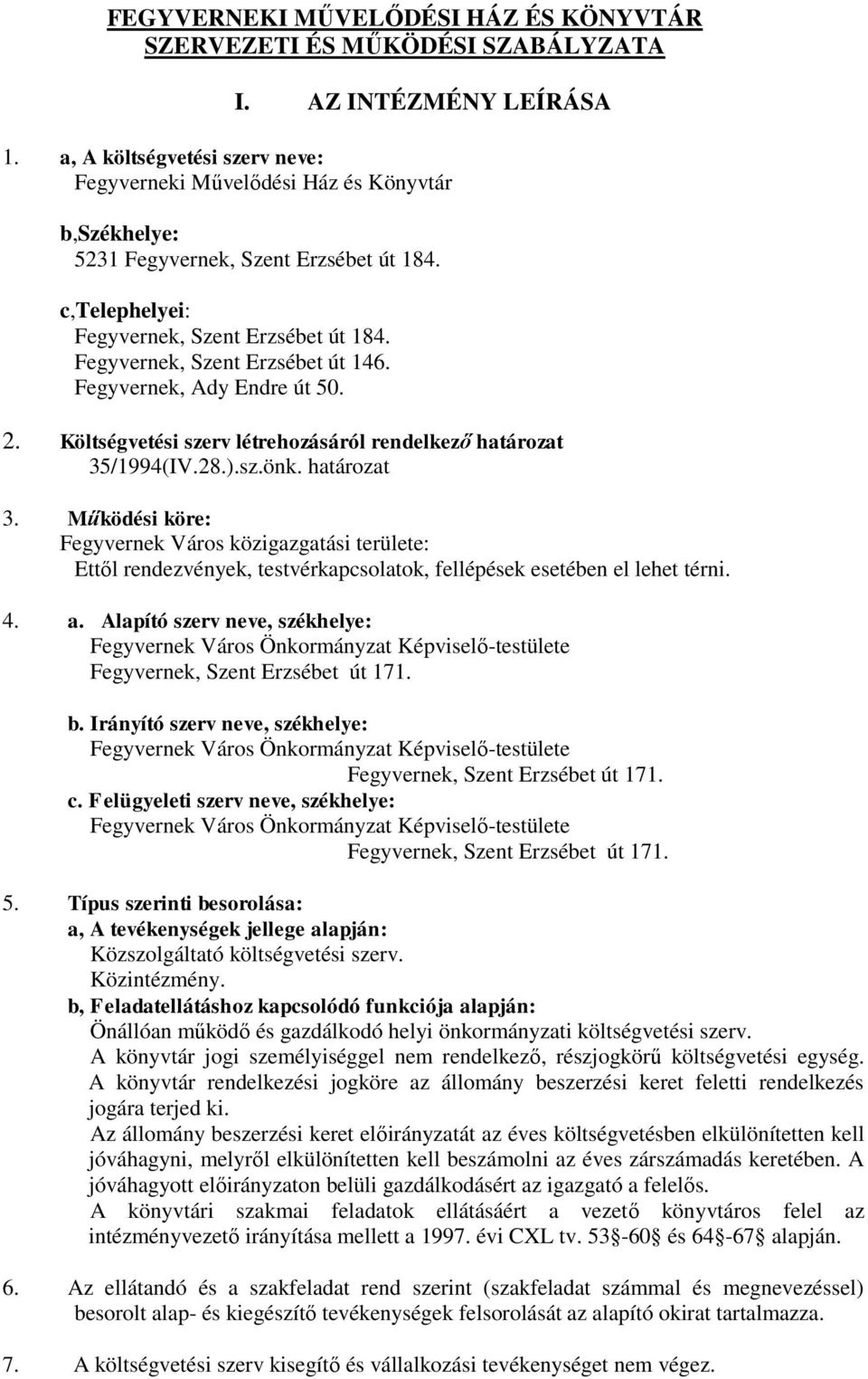 Fegyvernek, Szent Erzsébet út 146. Fegyvernek, Ady Endre út 50. 2. Költségvetési szerv létrehozásáról rendelkező határozat 35