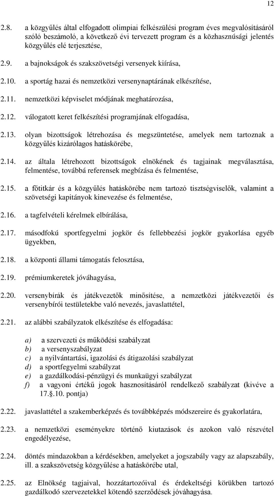 válogatott keret felkészítési programjának elfogadása, 2.13. olyan bizottságok létrehozása és megszüntetése, amelyek nem tartoznak a közgyűlés kizárólagos hatáskörébe, 2.14.