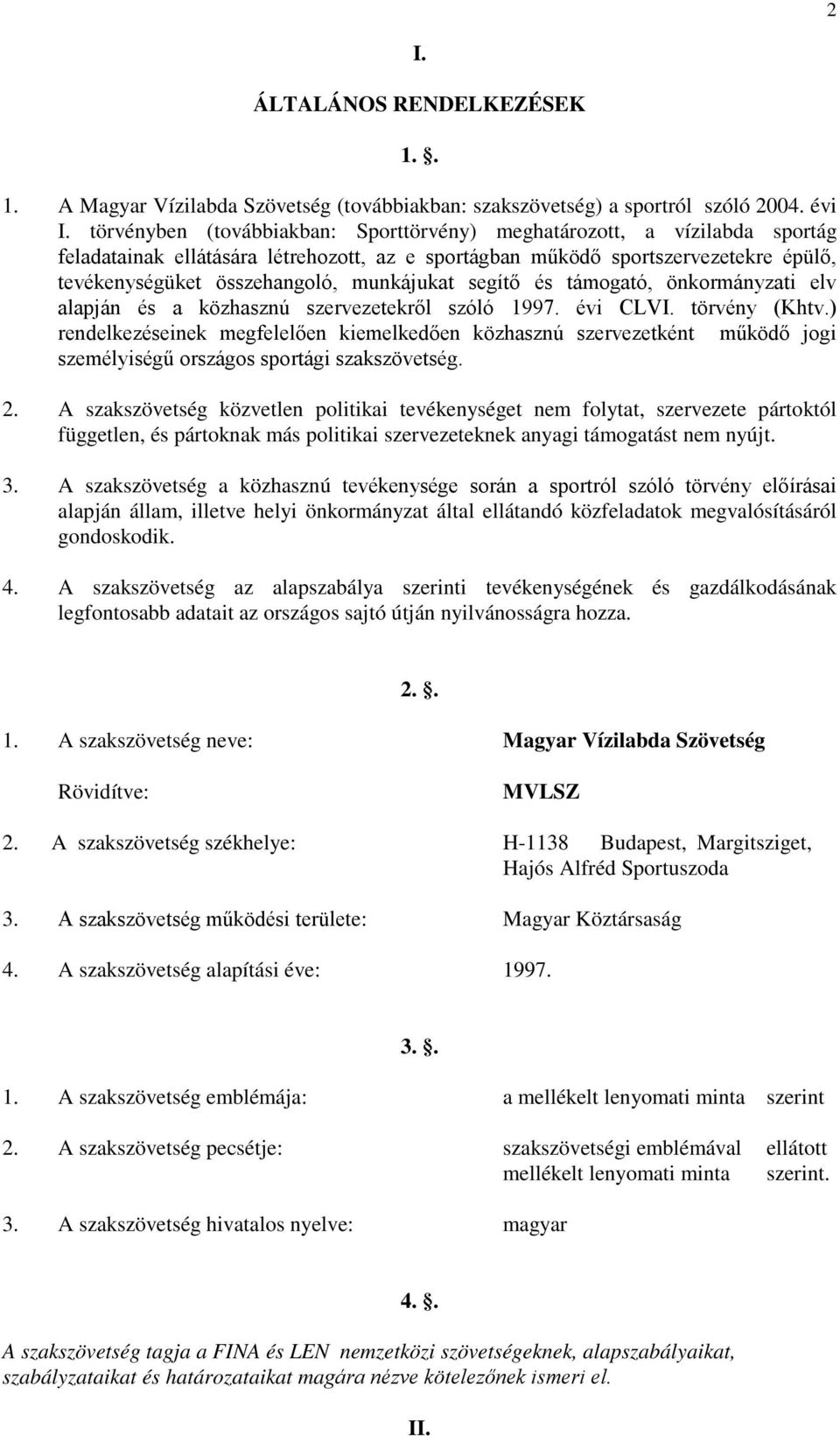 munkájukat segítő és támogató, önkormányzati elv alapján és a közhasznú szervezetekről szóló 1997. évi CLVI. törvény (Khtv.