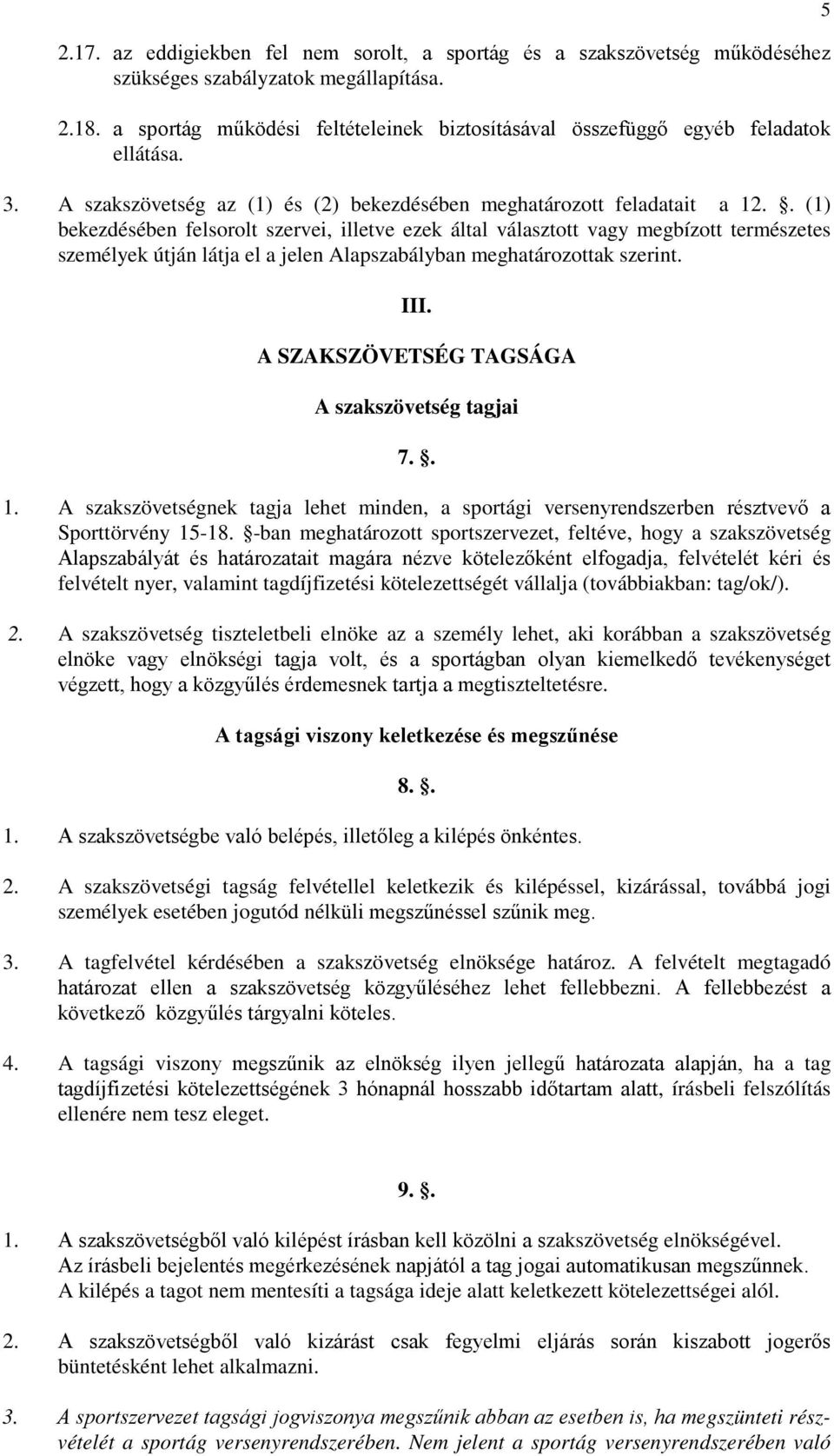 . (1) bekezdésében felsorolt szervei, illetve ezek által választott vagy megbízott természetes személyek útján látja el a jelen Alapszabályban meghatározottak szerint. III.