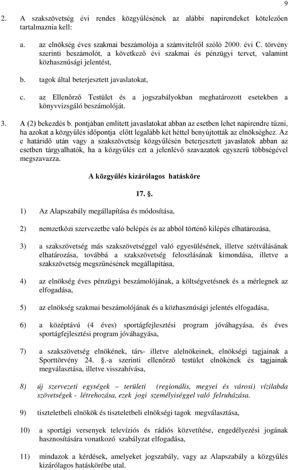 az Ellenőrző Testület és a jogszabályokban meghatározott esetekben a könyvvizsgáló beszámolóját. 3. A (2) bekezdés b.