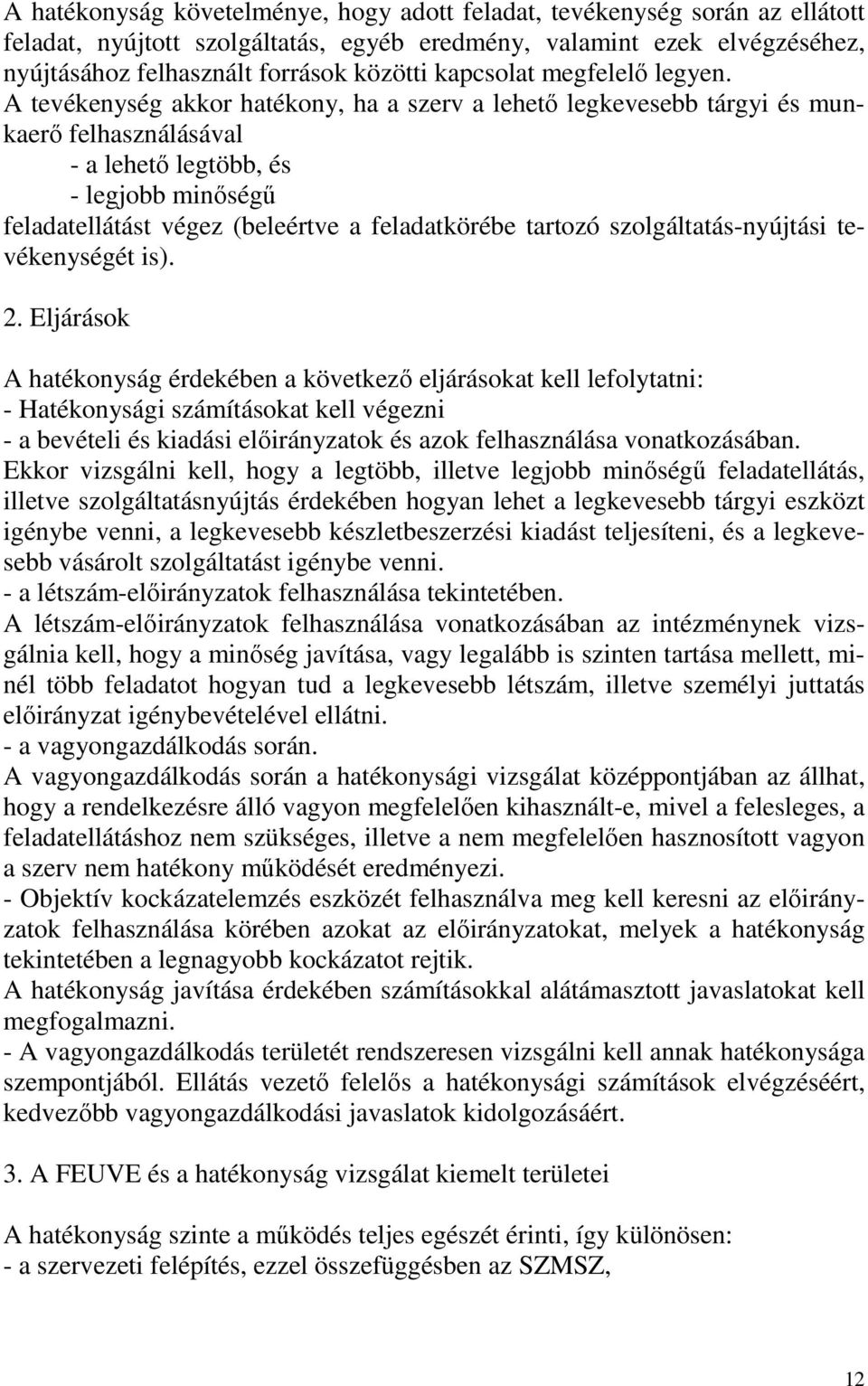 A tevékenység akkor hatékony, ha a szerv a lehető legkevesebb tárgyi és munkaerő felhasználásával - a lehető legtöbb, és - legjobb minőségű feladatellátást végez (beleértve a feladatkörébe tartozó