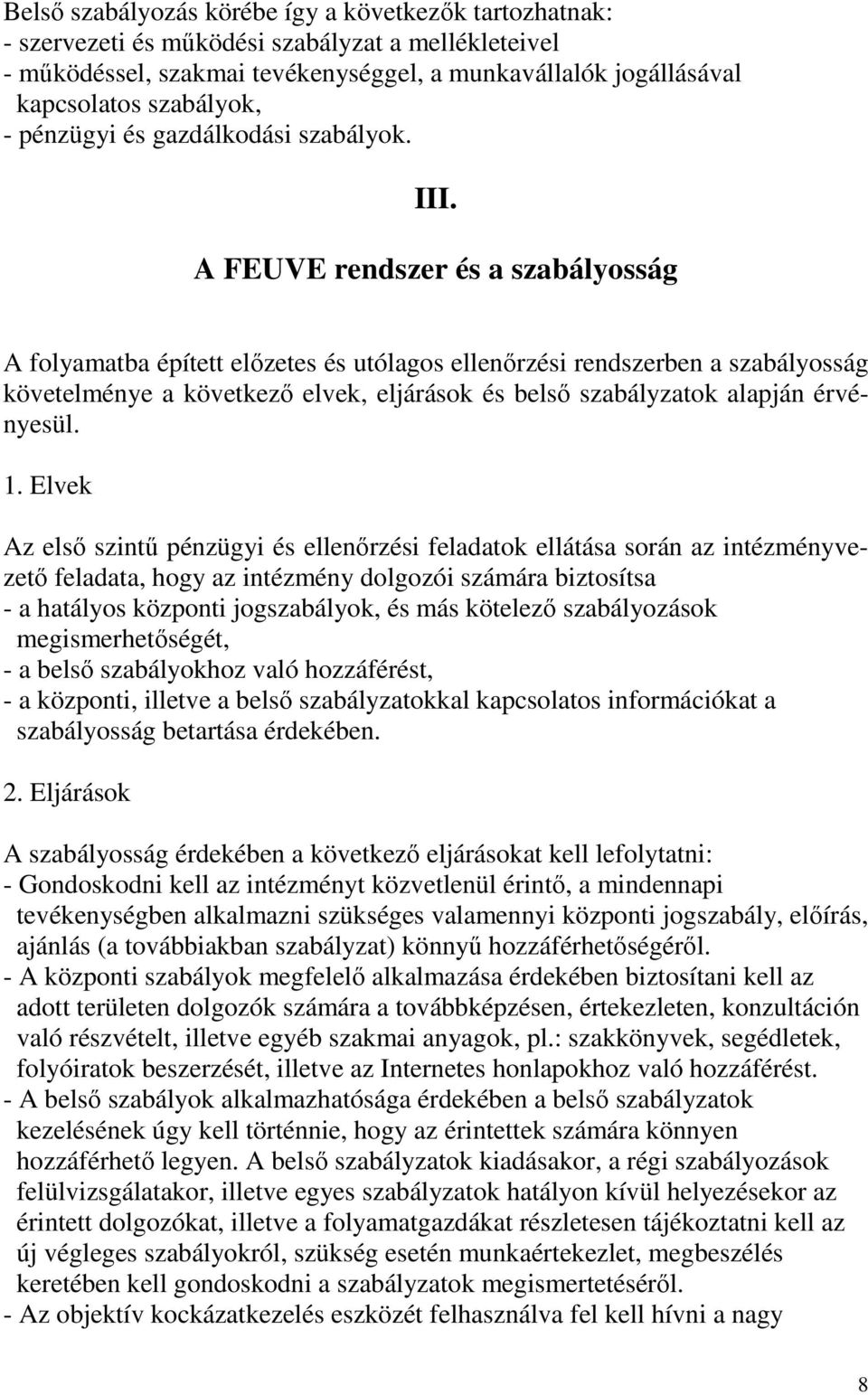 A FEUVE rendszer és a szabályosság A folyamatba épített előzetes és utólagos ellenőrzési rendszerben a szabályosság követelménye a következő elvek, eljárások és belső szabályzatok alapján érvényesül.