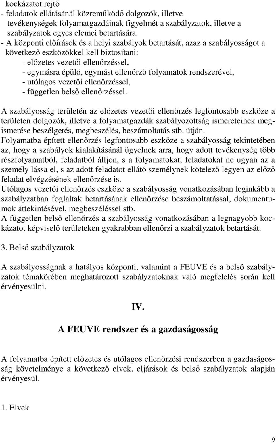 folyamatok rendszerével, - utólagos vezetői ellenőrzéssel, - független belső ellenőrzéssel.