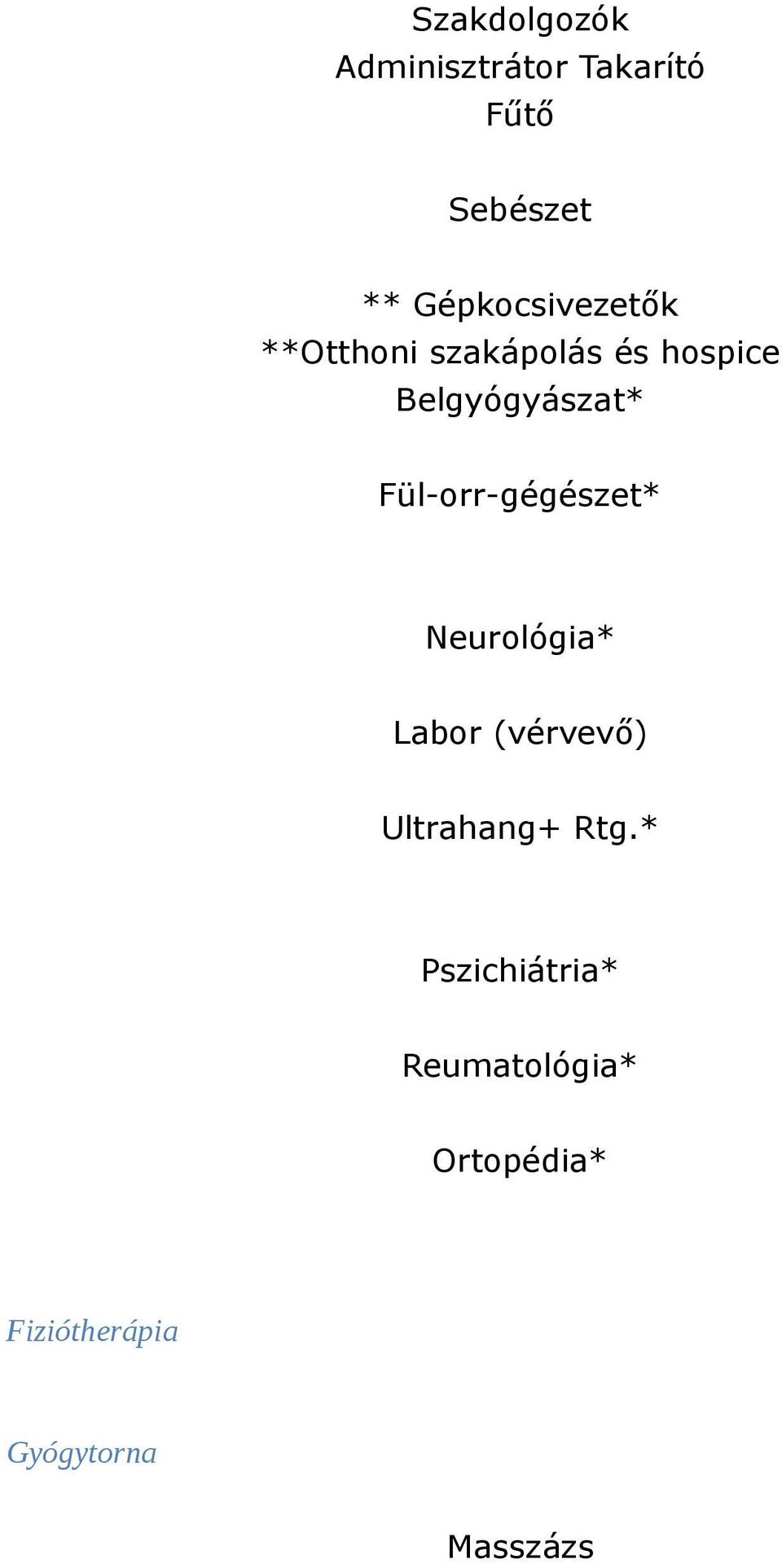 Fül-orr-gégészet* Neurológia* Labor (vérvevı) Ultrahang+ Rtg.