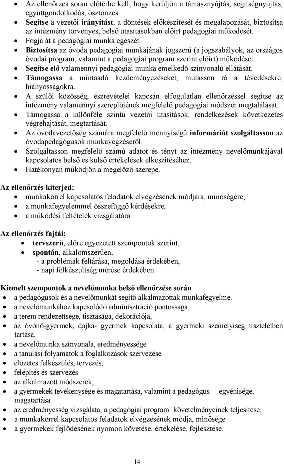 Biztosítsa az óvoda pedagógiai munkájának jogszerű (a jogszabályok, az országos óvodai program, valamint a pedagógiai program szerint előírt) működését.