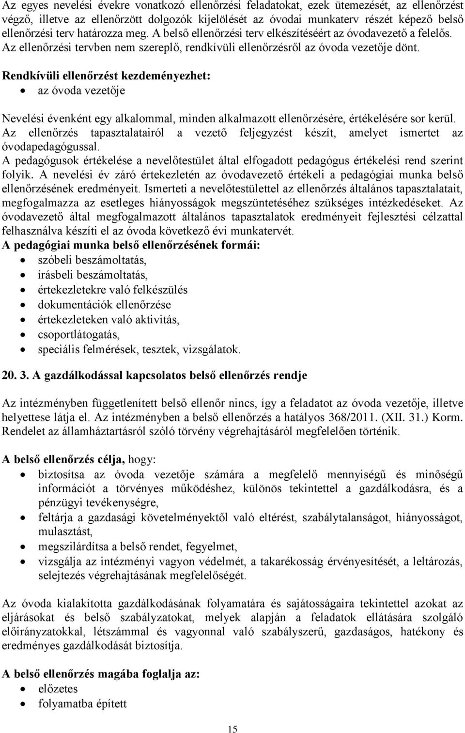 Rendkívüli ellenőrzést kezdeményezhet: az óvoda vezetője Nevelési évenként egy alkalommal, minden alkalmazott ellenőrzésére, értékelésére sor kerül.